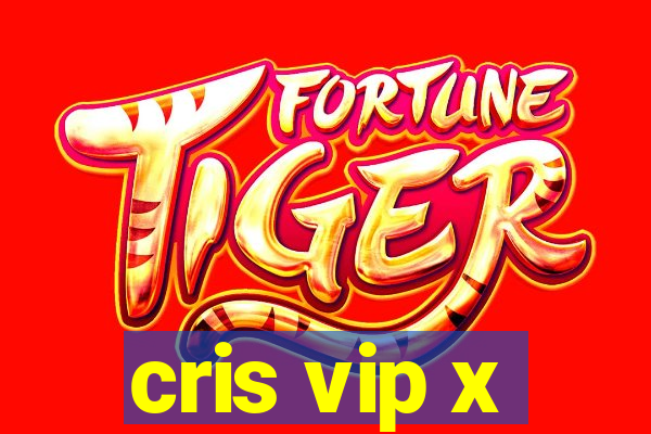 cris vip x